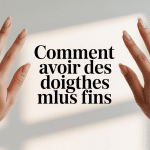 comment affiner ses doigts mains fines sur surface claire